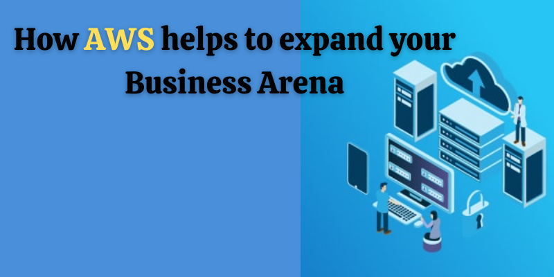 How AWS helps to expand your business arena