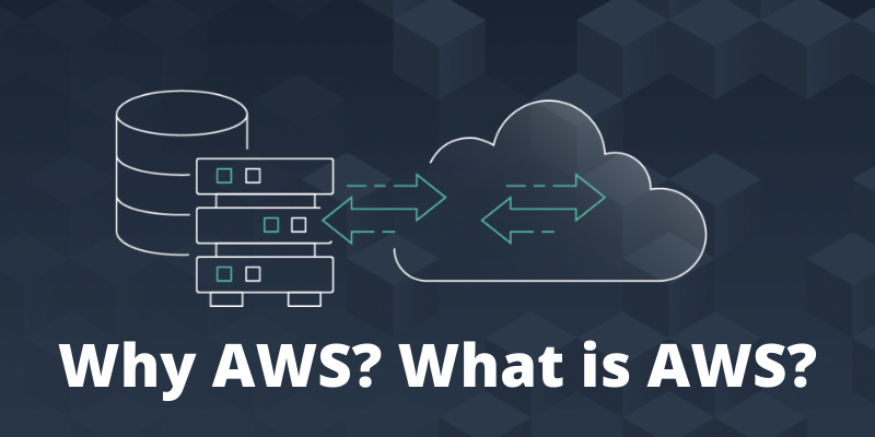 Why AWS? What is AWS?