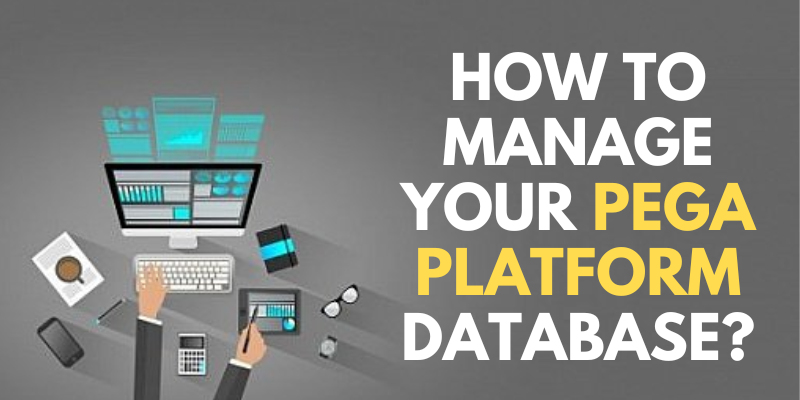 How to Manage Your Pega Platform Database?