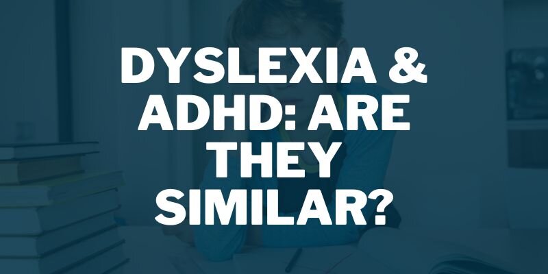 Dyslexia & ADHD: Are They similar?