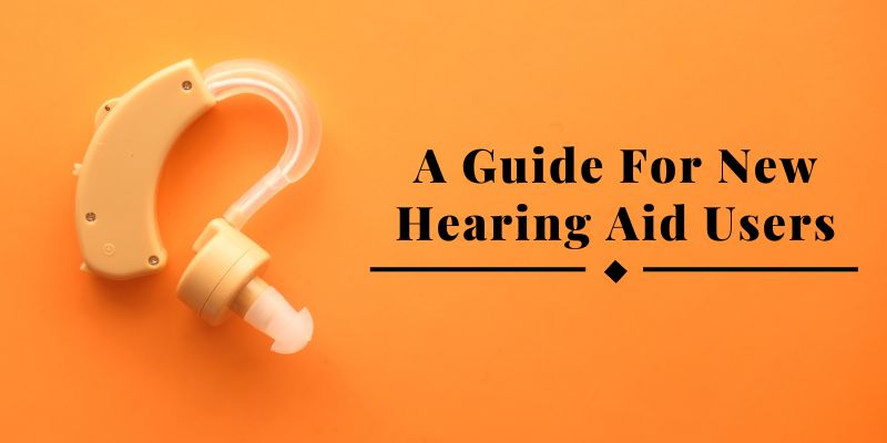 A Guide For New Hearing Aid Users