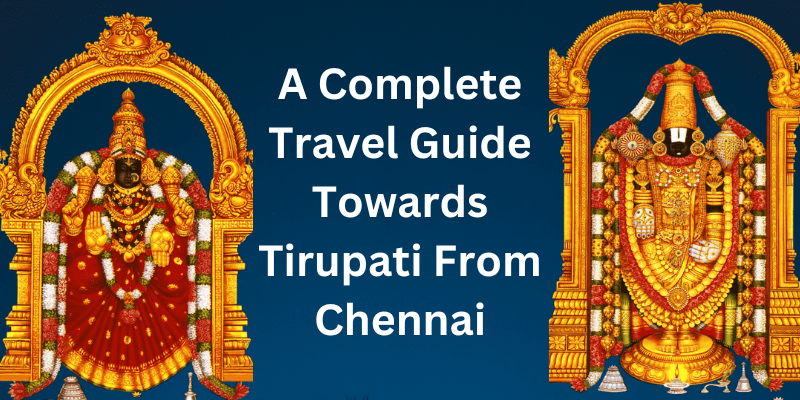 A Complete Travel Guide Towards Tirupati From Chennai
