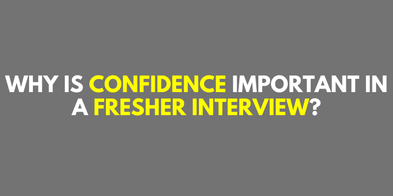 Confidence importance for a interview for freshers