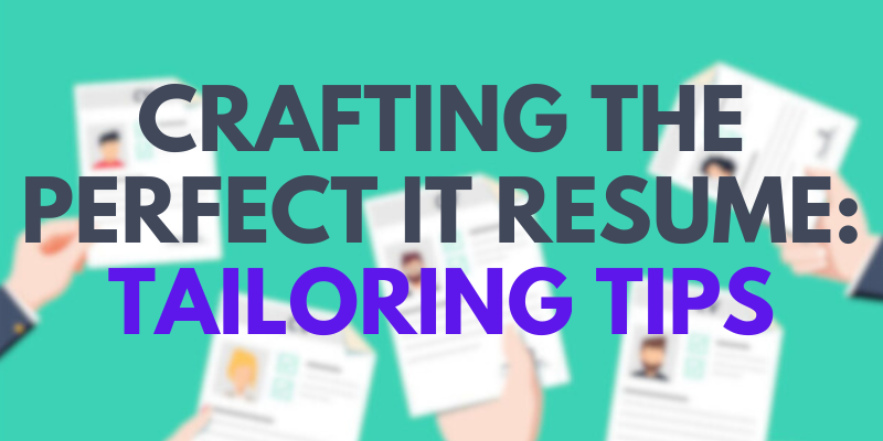 Crafting the Perfect IT Resume Tailoring Tips