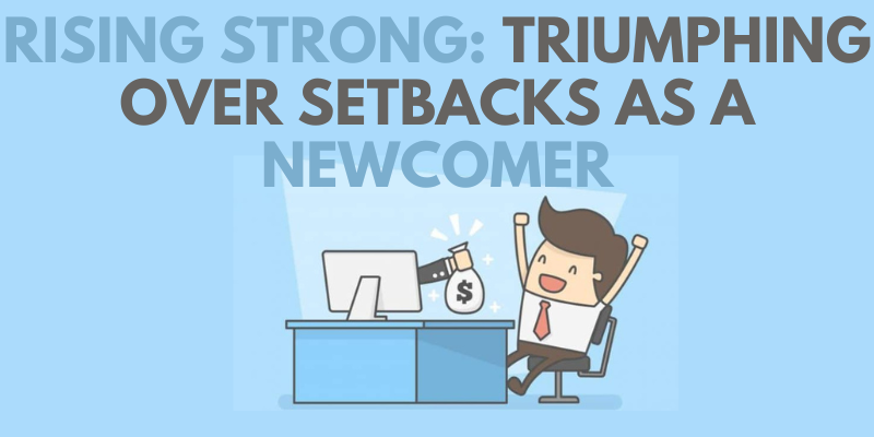 Rising Strong: Triumphing Over Setbacks as a Newcomer